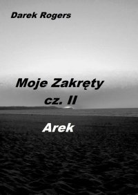 Moje Zakręty cz. 2 AREK - Darek Rogers - ebook