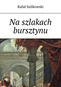 Na szlakach bursztynu. - Rafał Sulikowski - ebook