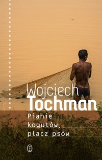 Pianie kogutów, płacz psów - Wojciech Tochman - ebook