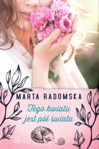 Tego kwiatu jest pół światu - Marta Radomska - ebook