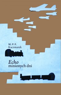 Echo minionych dni - M. P. F. Kaczmarek - ebook