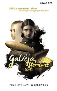 Galicja, sterowiec i złoto - Przemysław Wszędybył - ebook
