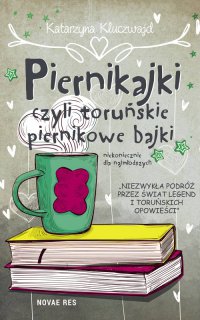 Piernikajki, czyli toruńskie piernikowe bajki (niekoniecznie dla najmłodszych) - Katarzyna Kluczwajd - ebook