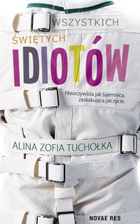 Wszystkich świętych idiotów - Alina Zofia Tuchołka - ebook