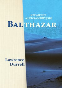 Kwartet aleksandryjski: Balthazar - Lawrence Durrell - ebook
