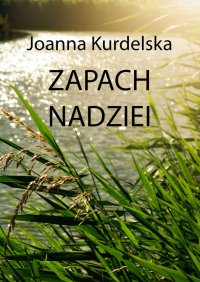 Zapach nadziei - Joanna Kurdelska - ebook