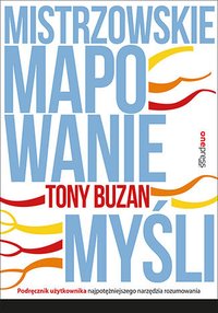 Mistrzowskie mapowanie myśli. Podręcznik użytkownika najpotężniejszego narzędzia rozumowania - Tony Buzan - ebook