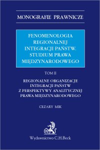 Fenomenologia regionalnej integracji państw. Studium prawa międzynarodowego. Tom II