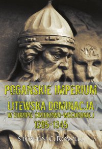 Pogańskie Imperium. Litewska dominacja w Europie środkowo-wschodniej 1295-1345 - Stephen C. Rowell - ebook