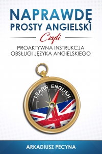 Naprawdę prosty angielski, czyli proaktywna instrukcja obsługi języka angielskiego - Arkadiusz Pecyna - ebook