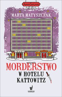 Morderstwo w Hotelu Kattowitz - Marta Matyszczak - ebook