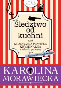 Śledztwo od kuchni, czyli klasyczna powieść kryminalna o wdowie, zakonnicy i psie (z kulinarnym podtekstem) - Karolina Morawiecka - ebook