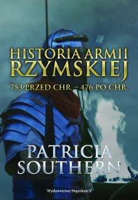 Historia Armii Rzymskiej 753 przed Chr. – 476 po Chr. - Patricia Southern - ebook