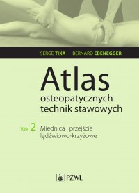 Atlas osteopatycznych technik stawowych. Tom 2. Miednica i przejście lędźwiowo-krzyżowe - Serge Tixa - ebook