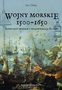 Wojny morskie 1500-1650. Konflikty morskie i transformacja Europy - Jan Glete - ebook