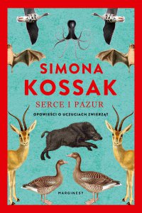 Serce i pazur. Opowieści o uczuciach zwierząt - Simona Kossak - ebook