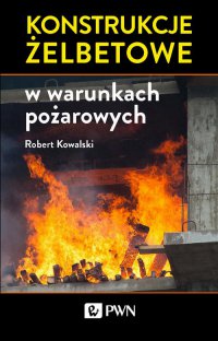 Konstrukcje żelbetowe w warunkach pożarowych - Robert Kowalski - ebook