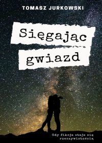 Sięgając gwiazd - Tomasz Jurkowski - ebook