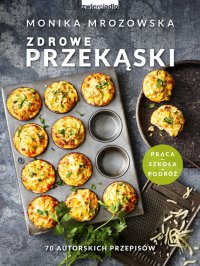 Zdrowe przekąski. 70 autorskich przepisów - Monika Mrozowska - ebook