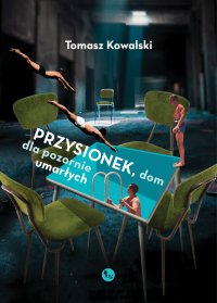 Przysionek, dom dla pozornie umarłych - Tomasz Kowalski - ebook