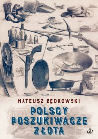 Polscy poszukiwacze złota - Mateusz Będkowski - ebook