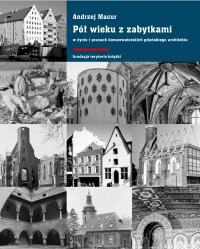 Pół wieku z zabytkami w życiu i pracach konserwatorskich gdańskiego architekta - Andrzej Macur - ebook