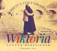 Kobiety z ulicy Grodzkiej. Wiktoria - Lucyna Olejniczak - audiobook