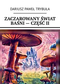 Zaczarowany świat baśni - część II - Dariusz Trybuła - ebook