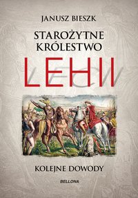 Starożytne Królestwo Lehii. Kolejne dowody - Janusz Bieszk - ebook