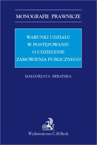Warunki udziału w postępowaniu o udzielenie zamówienia publicznego - Małgorzata Sieradzka - ebook