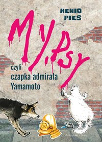 My, psy, czyli czapka admirała Yamamoto - Przemysław Dąbrowski - ebook