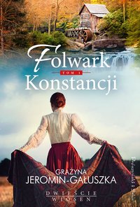 Folwark Konstancji. Tom 1 - Grażyna Jeromin-Gałuszka - ebook
