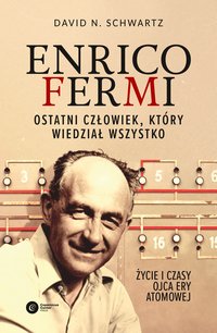 Enrico Fermi. Ostatni człowiek, który wiedział wszystko - David N Schwartz - ebook