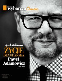 Życie dla Gdańska. Paweł Adamowicz 1965-2019 Gazeta Wyborcza Classic 2/2019. Wydanie Specjalne - Opracowanie zbiorowe - eprasa
