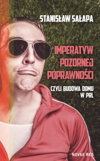 Imperatyw pozornej poprawności, czyli budowa domu w PRL - Stanisław Sałapa - ebook