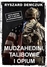Mudżahedini, talibowie i opium - Ryszard Demczuk - ebook