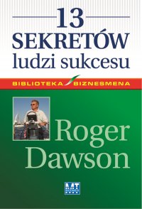 13 sekretów ludzi sukcesu - Roger Dawson - ebook