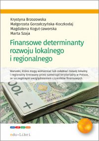 Finansowe determinanty rozwoju lokalnego i regionalnego - Prof. Krystyna Brzozowska - ebook