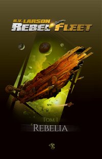 Rebel Fleet. Tom 1. Rebelia - B.V. Larson - ebook