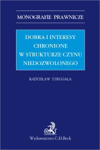 Dobra i interesy chronione w strukturze czynu niedozwolonego - Radosław Strugała - ebook