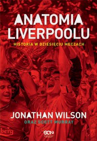 Anatomia Liverpoolu. Historia w dziesięciu meczach - Jonathan Wilson - ebook
