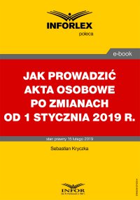 Jak prowadzić akta osobowe po zmianach od 1 stycznia 2019 r. - Sebastian Kryczka - ebook
