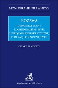 Rożawa. Demokratyczny konfederalizm i myśl ustrojowa Demokratycznej Federacji Północnej Syrii - Cezary Błaszczyk - ebook