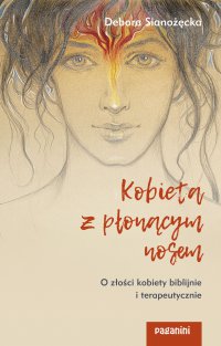 Kobieta z płonącym nosem. O złości kobiety biblijnie i terapeutycznie - Debora Sianożęcka - ebook