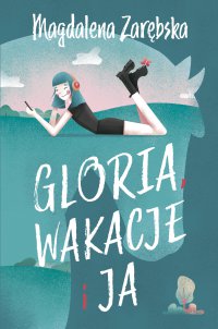 Gloria, wakacje i ja - Magdalena Zarębska - ebook