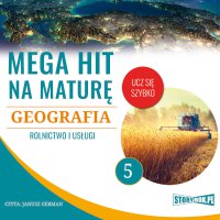 Mega hit na maturę. Geografia. 5. Rolnictwo i usługi - Opracowanie zbiorowe - audiobook