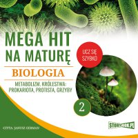 Mega hit na maturę. Biologia 2. Metabolizm. Królestwa: prokariota, protista, grzyby - Opracowanie zbiorowe - audiobook