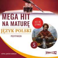 Mega hit na maturę. Język polski 5. Pozytywizm - Opracowanie zbiorowe - audiobook