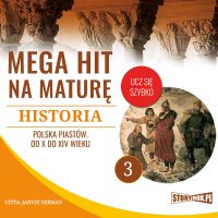 Mega hit na maturę. Historia 3. Polska Piastów. Od X do XIV wieku - Opracowanie zbiorowe - audiobook