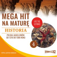 Mega hit na maturę. Historia 4. Polska Jagiellonów. Od 1370 do 1586 roku - Opracowanie zbiorowe - audiobook